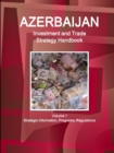 Azerbaijan Investment and Trade Strategy Handbook Volume 1 Strategic Information, Programs, Regulations - Book