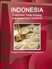 Indonesia Investment, Trade Strategy and Agreements Handbook - Strategic Information and Basic Agreements - Book