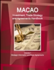 Macao Investment, Trade Strategy and Agreements Handbook Volume 1 Strategic Information and Basic Agreements - Book
