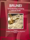 Brunei : Doing Business, Investing in Brunei Guide Volume 1 Strategic, Practical Information, Regulations, Contacts - Book