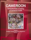 Cameroon : Doing Business, Investing in Cameroon Guide Volume 1 Strategic, Practical Information, Regulations, Contacts - Book