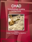 Chad : Doing Business, Investing in Chad Guide Volume 1 Strategic, Practical Information, Regulations, Contacts - Book