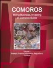 Comoros : Doing Business, Investing in Comoros Guide Volume 1 Strategic, Practical Information, Regulations, Contacts - Book