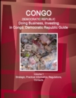Congo, Democratic Republic : Doing Business, Investing in Congo, Democratic Republic Guide Volume 1 Strategic, Practical Information, Regulations, Contacts - Book
