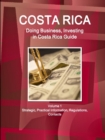 Costa Rica : Doing Business, Investing in Costa Rica Guide Volume 1 Strategic, Practical Information, Regulations, Contacts - Book