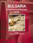 Bulgaria Investment and Business Guide Volume 1 Strategic and Practical Information - Book