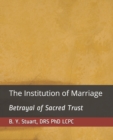 The Institution of Marriage : Betrayal of Sacred Trust - Book