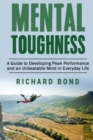 Mental Toughness : A Guide to Developing Peak Performance and an Unbeatable Mind in Everyday Life - Book