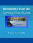 Bible Study Questions on the Gospel of Mark : A workbook suitable for Bible classes, family studies, or personal Bible study - Book