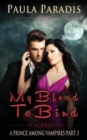 My Blood To Bind (A Prince Among Vampires, Part 3) - Book
