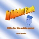 My Alpahabet Book : ABCs for the Addle-Pated - Book