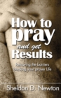 How To Pray And Get Results : Removing the Barriers Blocking Your Prayer Life - Book