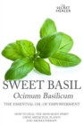 Sweet Basil - Ocimum basilicum- The Essential Oil of Empowerment : How To Heal The Mind Body Spirit With Medicinal Plants And Aromatherapy - Book
