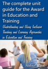 The complete unit guide for the Award in Education and Training : Understanding and Using Inclusive Teaching and Learning Approaches in Education and Training - Book