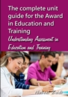 The complete unit guide for the Award in Education and Training : Understanding Assessment in Education and Training - Book