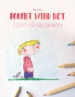 Egbert wird rot/Egbert robi si&#281; czerwony : Kinderbuch/Malbuch Deutsch-Polnisch (bilingual/zweisprachig) - Book