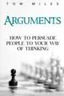 Arguments : How To Persuade Others To Your Way Of Thinking - Book