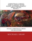 Christmas Carols For Clarinet With Piano Accompaniment Sheet Music Book 1 : 10 Easy Christmas Carols For Beginners - Book