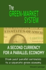 The Green-Market System : A Second Currency for a Parallel Economy - Book