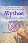 Mythos : A map to myths, metaphors, and dreams - Book