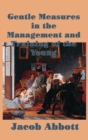Gentle Measures in the Management and Training of the Young - Book