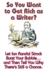 So You Want to Get Rich as a Writer? Let Ian Randal Strock Burst Your Bubble... and Then Tell You Why There's Still a Chance. - Book