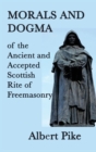 Morals and Dogma of the Ancient and Accepted Scottish Rite of Freemasonry - Book