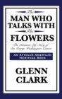 The Man Who Talks with the Flowers : The Intimate Life Story of Dr. George Washington Carver - Book