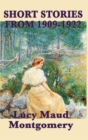 The Short Stories of Lucy Maud Montgomery from 1909-1922 - Book