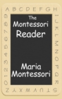 The Montessori Reader : The Montessori Method, Dr. Montessori's Own Handbook, the Absorbent Mind - Book