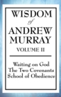 Wisdom of Andrew Murray Volume II : Waiting on God, the Two Covenants, School of Obedience - Book