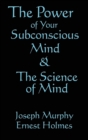 The Science of Mind & the Power of Your Subconscious Mind - Book