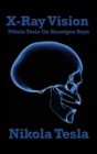 X-Ray Vision : Nikola Tesla on Roentgen Rays - Book