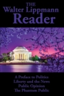 The Walter Lippmann Reader : A Preface to Politics, Liberty and the News, Public Opinion, The Phantom Public - Book