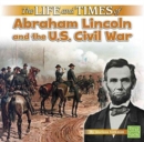Life and Times of Abraham Lincoln and the U.S. Civil War (Life and Times) - Book