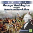 Life and Times of George Washington and the American Revolution (Life and Times) - Book