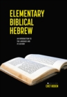 Elementary Biblical Hebrew : An Introduction to the Language and its History - Book