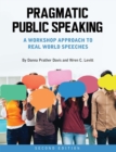 Pragmatic Public Speaking : A Workshop Approach to Real World Speeches - Book