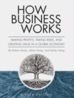 How Business Works : Making Profits, Taking Risks, and Creating Value in a Global Economy - Book