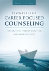 Essentials of Career Focused Counseling : Integrating Theory, Practice, and Neuroscience - Book