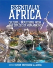 Essentially Africa : Cultural Traditions from the Cradle of Humankind - Book