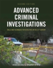Advanced Criminal Investigations : Skills and Techniques for Detectives in the 21st Century - Book
