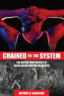 Chained to the System : The History and Politics of Black Incarceration in America - Book