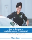 How to Become a Law Enforcement Professional : From the Written Test to the Psychological Evaluation - Book