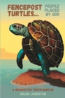 Fencepost Turtles : People Placed By God - Book