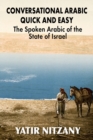 Conversational Arabic Quick and Easy : The Spoken Arabic of the State of Israel - Book