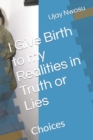 I Give Birth to my Realities in Truth or Lies : Choices - Book