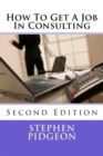 How To Get A Job In Consulting : Second Edition - Book