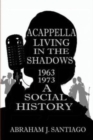 Acappella Living in the Shadows 1963-1973 : A Social History - Book