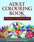 Adult Colouring Book Volume 1 : 50 Mandalas for Colorful Stress Relief and Mindfulness - Book